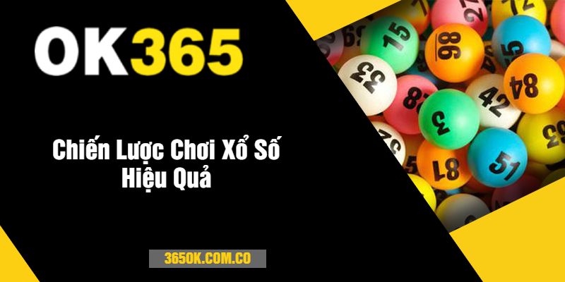 Chiến Lược Chơi Xổ Số Hiệu Quả