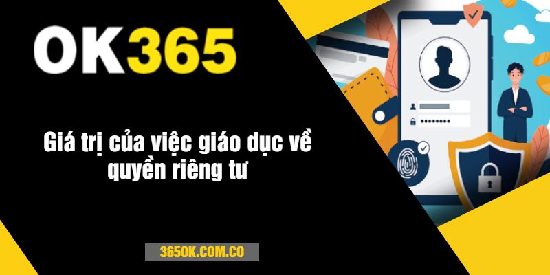 Giá trị của việc giáo dục về quyền riêng tư