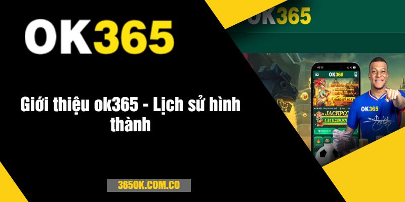 Giới thiệu ok365 - Lịch sử hình thành