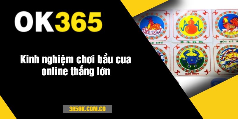 Kinh nghiệm chơi bầu cua online thắng lớn