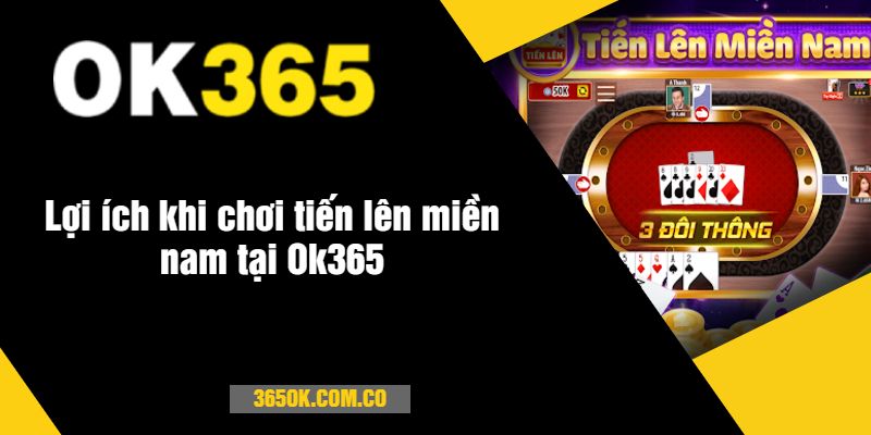 Lợi ích khi chơi tiến lên miền nam tại Ok365