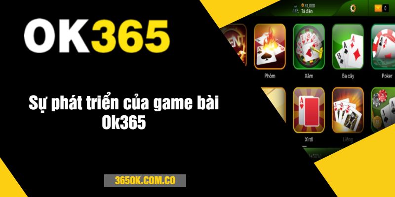 Sự phát triển của game bài Ok365